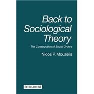 Back to Sociological Theory by Mouzelis, Nicos P., 9781349217625