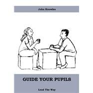 Guide Your Pupils by Knowles, John, 9781505707625