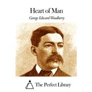 Heart of Man by Woodberry, George Edward, 9781508467625