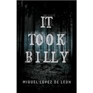 It Took Billy by Leon, Miguel Lopez de, 9781543947625