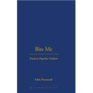 Bite Me Food in Popular Culture by Parasecoli, Fabio, 9781845207625