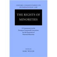 The Rights of Minorities in Europe A Commentary on the European Framework Convention for the Protection of National Minorities by Weller, Marc, 9780199207626