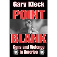 Point Blank: Guns and Violence in America by Kleck,Gary, 9780202307626