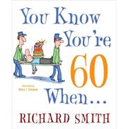 You Know You're 60 When . . . by Smith, Richard; Solomon, Debra, 9780307587626