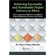 Achieving Successful and Sustainable Project Delivery in Africa by Okereke, Okoro Chima, 9780367437626