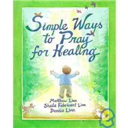 Simple Ways to Pray for Healing by Linn, Matthew, 9780809137626