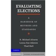 Evaluating Elections: A Handbook of Methods and Standards by Alvarez, R. Michael; Atkeson, Lonna Rae; Hall, Thad E., 9781107027626
