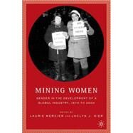 Mining Women Gender in the Development of a Global Industry, 1670 to 2005 by Mercier, Laurie; Gier, Jaclyn, 9781403967626