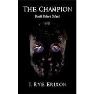 The Champion by Erixon, J. Rye, 9781450257626