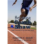 Becoming Coach Shaw by Shaw, Darwin F.; Beckford, Kerry L., 9781500437626
