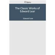 The Classic Works of Edward Lear by Lear, Edward, 9781501047626