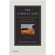 The Ethical Life Fundamental Readings in Ethics and Moral Theory by Shafer-Landau, Russ, 9780197697627