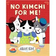 No Kimchi for Me! by Kim, Aram, 9780823437627