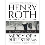 Mercy of a Rude Stream The Complete Novels by Roth, Henry; Ferris, Joshua, 9780871407627