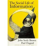 The Social Life of Information by Brown, John Seely; Duguid, Paul, 9780875847627