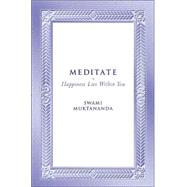 Meditate Happiness Lies Within You by Muktananda, Swami, 9780911307627