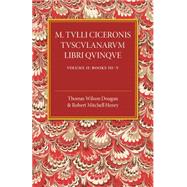 M. Tulli Ciceronis Tusculanarum Disputationum Libri Quinque by Dougan, Thomas Wilson; Henry, Robert Mitchell, 9781107497627