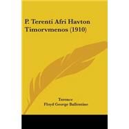P. Terenti Afri Havton Timorvmenos by Terence; Ballentine, Floyd George, 9781437477627