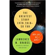 The Greatest Story Ever Told--So Far Why Are We Here? by Krauss, Lawrence M., 9781476777627
