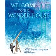 Welcome to the Wonder House by Dotlich, Rebecca Kai; Heard, Georgia; Freedman, Deborah, 9781635927627
