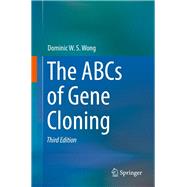 The Abcs of Gene Cloning by Wong, Dominic W. S., 9783319777627