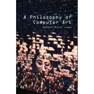 A Philosophy of Computer Art by Lopes; Dominic, 9780415547628