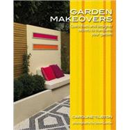 Garden Makeovers Quick Fixes and Designer Secrets to Transform Your Garden by Tilston, Caroline; Gorton, Steve, 9780470517628