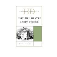 Historical Dictionary of British Theatre Early Period by Grantley, Darryll, 9780810867628