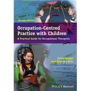 Occupation-Centred Practice with Children A Practical Guide for Occupational Therapists by Rodger, Sylvia; Kennedy-Behr, Ann, 9781119057628