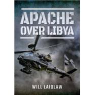 Apache Over Libya by Laidlaw, Will, 9781473867628