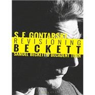 Revisioning Beckett by Gontarski, S. E.; Uhlmann, Anthony, 9781501337628