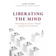 Liberating the Mind Overcoming Sociocentric Thought and Egocentric Tendencies by Elder, Linda; Nosich, Gerald, 9781538137628