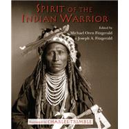 Spirit of the Indian Warrior by Fitzgerald, Michael Oren; Fitzgerald, Joseph A.; Trimble, Charles, 9781936597628