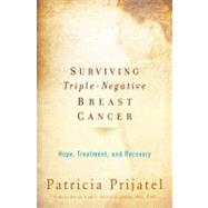 Surviving Triple-Negative Breast Cancer Hope, Treatment, and Recovery by Prijatel, Patricia; Scott-Conner, Carol, 9780195387629