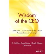 Wisdom of the CEO 29 Global Leaders Tackle Today's Most Pressing Business Challenges by Dauphinais, G. William; Means, Grady; Price, Colin, 9780471357629