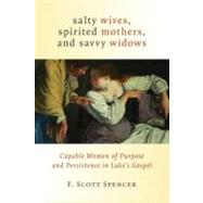 Salty Wives, Spirited Mothers, and Savvy Widows by Spencer, F. Scott, 9780802867629