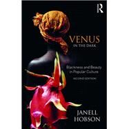 Venus in the Dark: Blackness and Beauty in Popular Culture by Hobson; Janell, 9781138237629