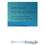 Repentance for the Holocaust by Chung, C. K. Martin, 9781501707629