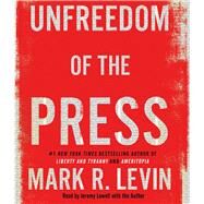 Unfreedom of the Press by Levin, Mark R.; Lowell, Jeremy, 9781508287629