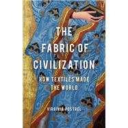 The Fabric of Civilization How Textiles Made the World by Postrel, Virginia, 9781541617629