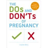 The Dos and Don'ts of Pregnancy From Conception to Birth by Baty, Louise, 9781849537629