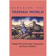 Remaking the Tasman World by Mein Smith, Philippa; Hempenstall, Peter; Goldfinch, Shaun, 9781877257629