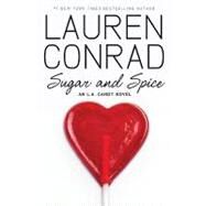 Sugar and Spice by Conrad, Lauren, 9780061767630