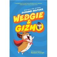 Wedgie & Gizmo by Selfors, Suzanne; Fisinger, Barbara, 9780062447630