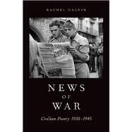 News of War Civilian Poetry 1936-1945 by Galvin, Rachel, 9780190087630