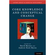 Core Knowledge and Conceptual Change by Barner, David; Baron, Andrew Scott, 9780190467630