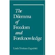 The Dilemma of Freedom and Foreknowledge by Zagzebski, Linda Trinkaus, 9780195107630
