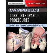 Campbell's Core Orthopaedic Procedures by Canale, S. Terry, M.D.; Beaty, James H., M.D.; Azar, Frederick M., M.D., 9780323357630