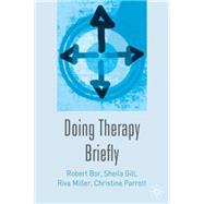 Doing Therapy Briefly by Bor, Robert; Miller, Riva; Gill, Sheila; Parrott, Christine, 9780333947630