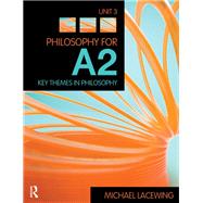 Philosophy for A2: Unit 3: Key Themes in Philosophy, 2008 AQA Syllabus by Lacewing; Michael, 9781138127630